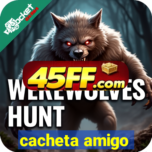 cacheta amigo